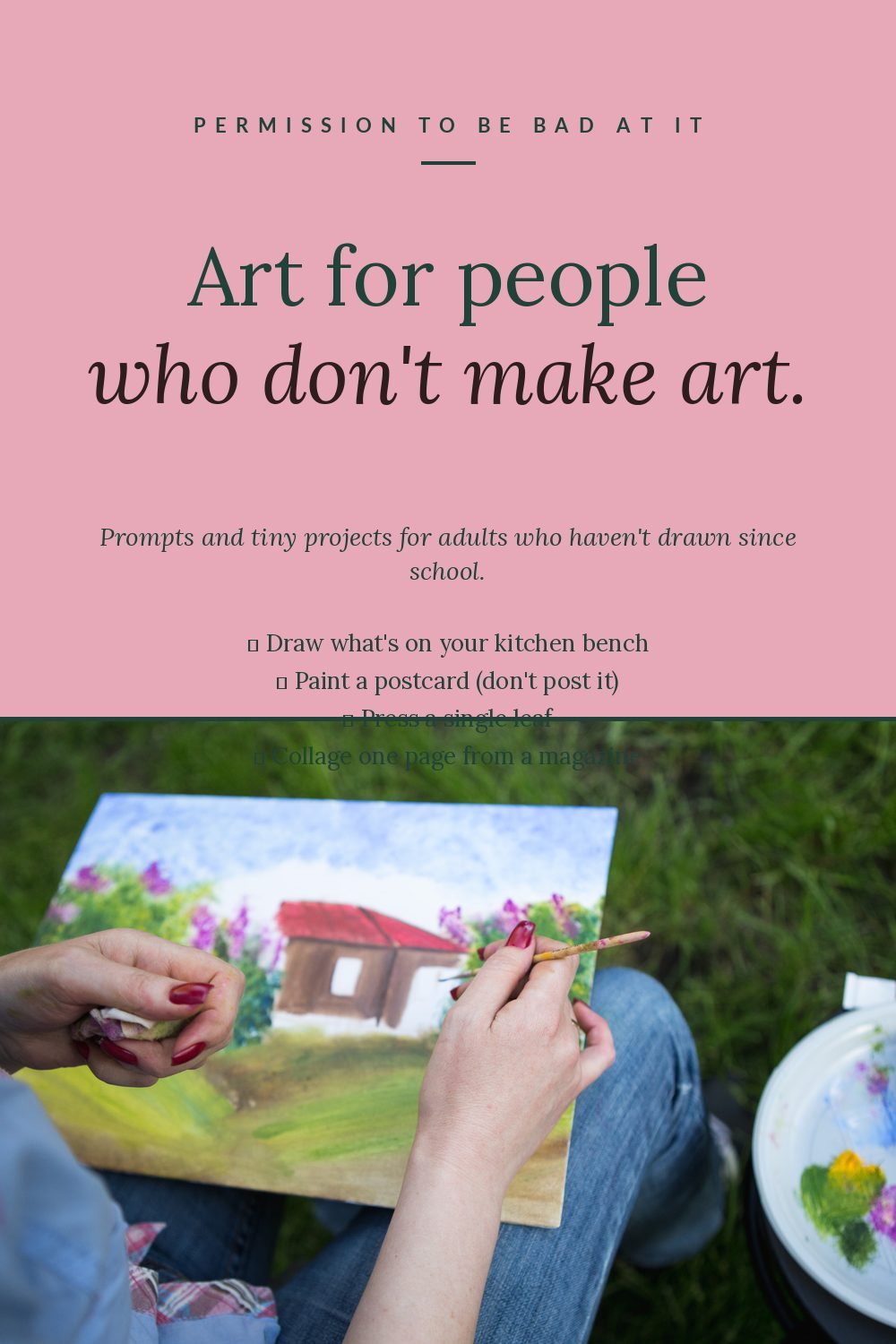 Art for People Who Don't Make Art (Permission to Be Bad At It)